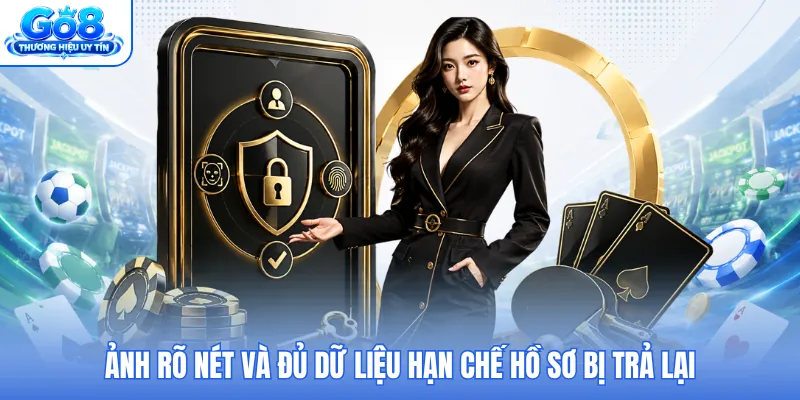 Ảnh rõ nét và đủ dữ liệu hạn chế hồ sơ bị trả lại Ảnh rõ nét và đủ dữ liệu hạn chế hồ sơ bị trả lại