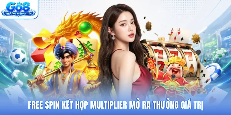 Free Spin kết hợp multiplier mở ra thưởng giá trị Free Spin kết hợp multiplier mở ra thưởng giá trị