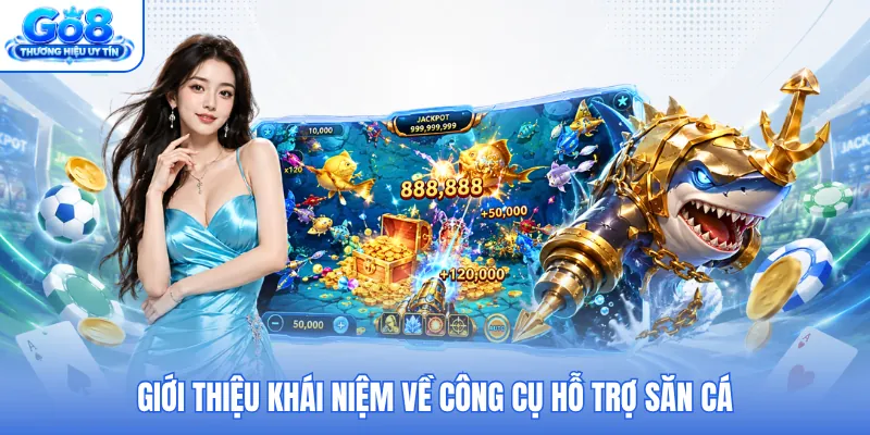 Giới thiệu khái niệm về công cụ hỗ trợ săn cá