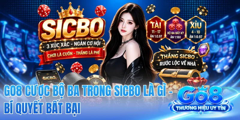 GO8 Cược Bộ Ba Trong Sicbo Là Gì - Bí Quyết Bất Bại 2 GO8 Cược Bộ Ba Trong Sicbo Là Gì - Bí Quyết Bất Bại