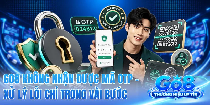 GO8 Không Nhận Được Mã OTP - Xử Lý Lỗi Chỉ Trong Vài Bước 2 GO8 Không Nhận Được Mã OTP - Xử Lý Lỗi Chỉ Trong Vài Bước