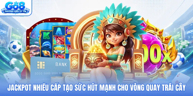 Jackpot nhiều cấp tạo sức hút mạnh cho vòng quay trái cây Jackpot nhiều cấp tạo sức hút mạnh cho vòng quay trái cây