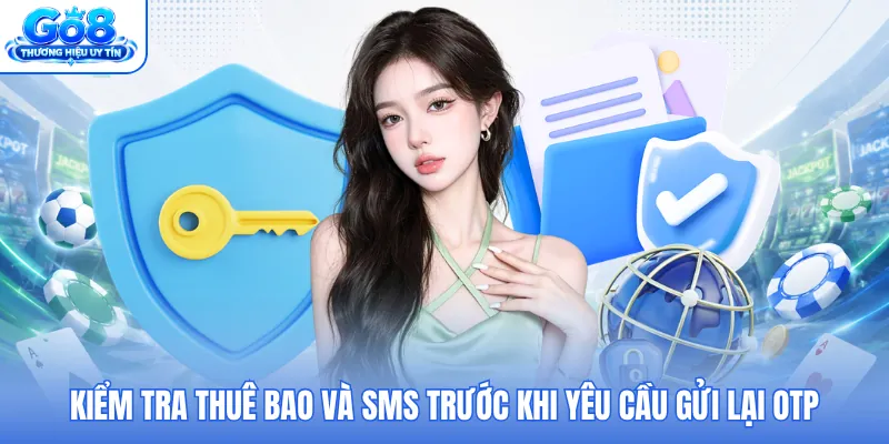 Kiểm tra thuê bao và SMS trước khi yêu cầu gửi lại OTP Kiểm tra thuê bao và SMS trước khi yêu cầu gửi lại OTP
