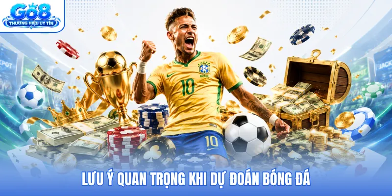 Lưu ý quan trọng khi dự đoán bóng đá