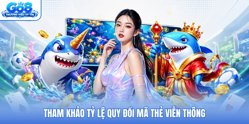 Tham khảo tỷ lệ quy đổi mã thẻ viễn thông